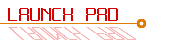 LAUNCH PAD